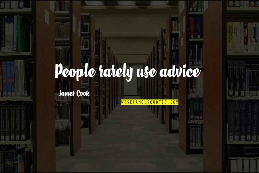 Nunca Quotes By James Cook: People rarely use advice. Nunca Quotes By James Cook: People rarely use advice.