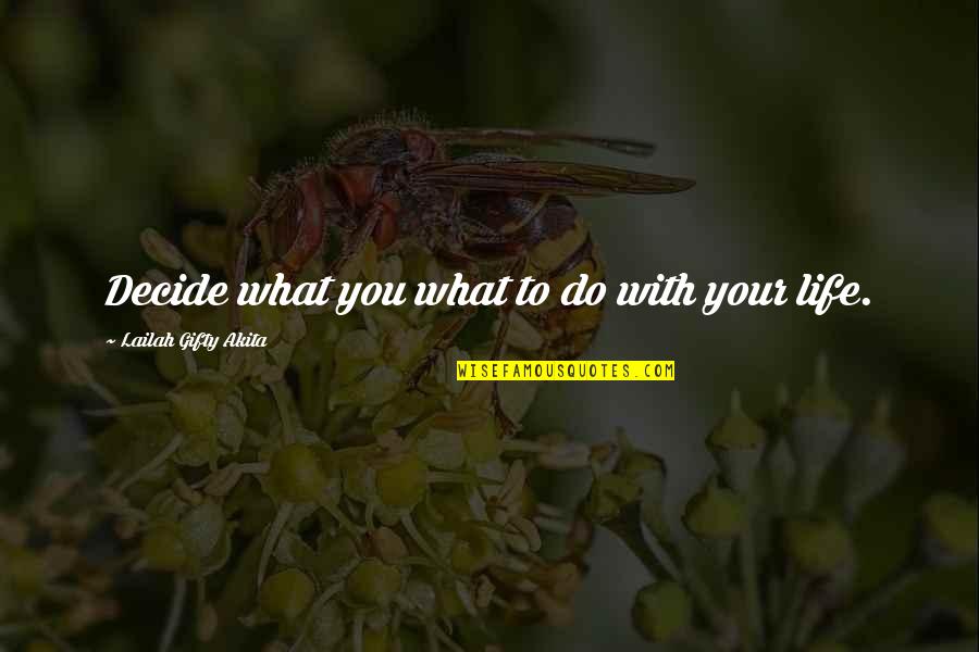 Nunca Sapo Quotes By Lailah Gifty Akita: Decide what you what to do with your