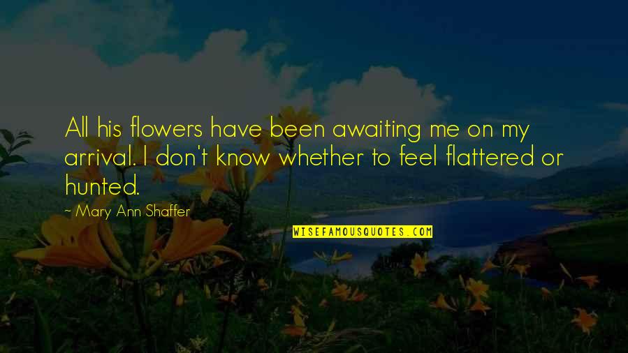Nunchakus De Fuego Quotes By Mary Ann Shaffer: All his flowers have been awaiting me on