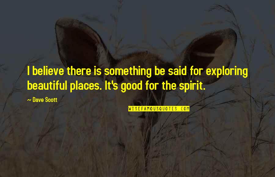 Nuncheon Quotes By Dave Scott: I believe there is something be said for Nuncheon Quotes By Dave Scott: I believe there is something be said for