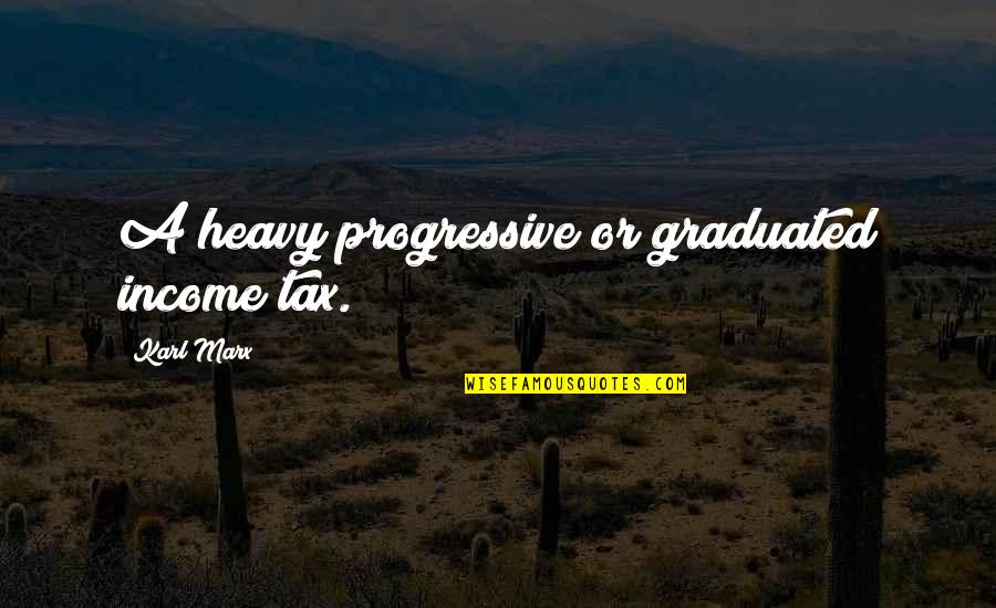 Nuncheon Quotes By Karl Marx: A heavy progressive or graduated income tax. Nuncheon Quotes By Karl Marx: A heavy progressive or graduated income tax.