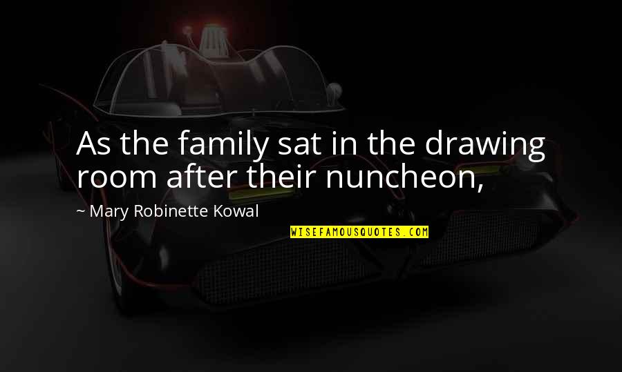 Nuncheon Quotes By Mary Robinette Kowal: As the family sat in the drawing room Nuncheon Quotes By Mary Robinette Kowal: As the family sat in the drawing room