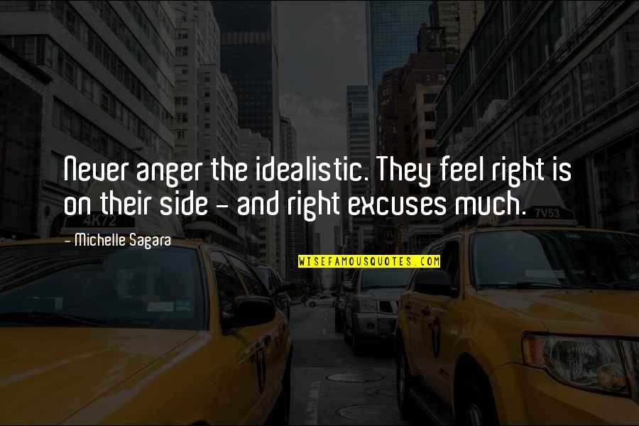 Nuncheon Quotes By Michelle Sagara: Never anger the idealistic. They feel right is Nuncheon Quotes By Michelle Sagara: Never anger the idealistic. They feel right is