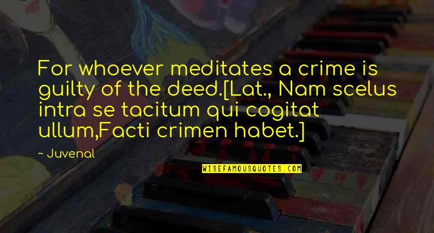 Nunchuck Bear Quotes By Juvenal: For whoever meditates a crime is guilty of Nunchuck Bear Quotes By Juvenal: For whoever meditates a crime is guilty of