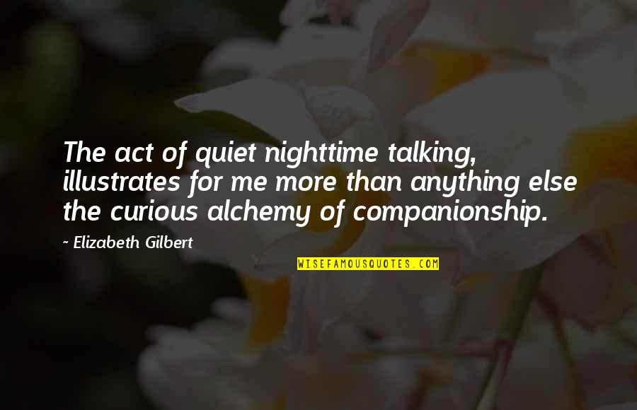 Nunchucks Origin Quotes By Elizabeth Gilbert: The act of quiet nighttime talking, illustrates for Nunchucks Origin Quotes By Elizabeth Gilbert: The act of quiet nighttime talking, illustrates for