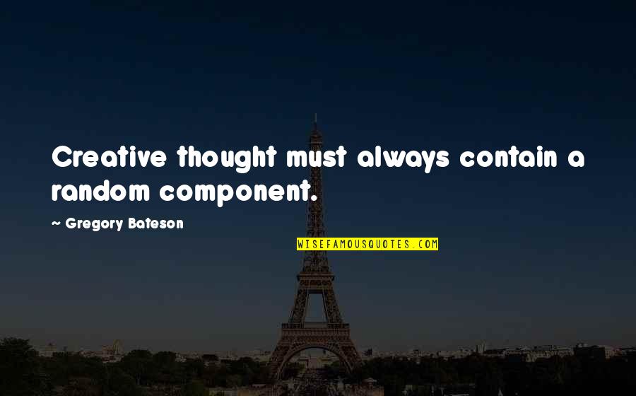 Nuncio Definicion Quotes By Gregory Bateson: Creative thought must always contain a random component. Nuncio Definicion Quotes By Gregory Bateson: Creative thought must always contain a random component.