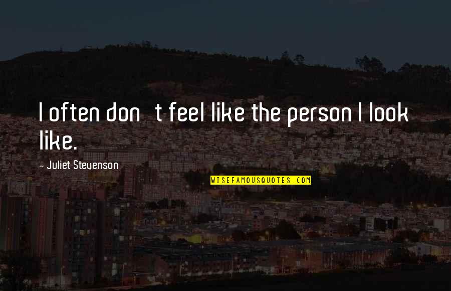 Nuncio Definicion Quotes By Juliet Stevenson: I often don't feel like the person I Nuncio Definicion Quotes By Juliet Stevenson: I often don't feel like the person I