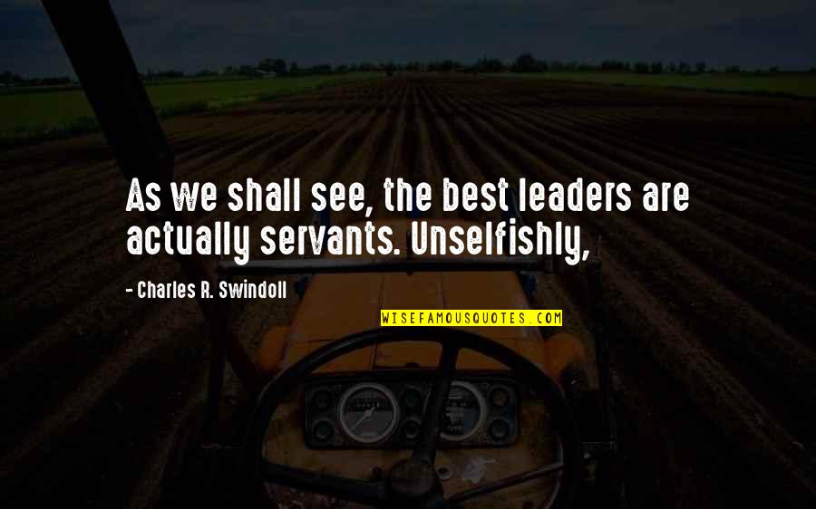 Nuncle And Other Stories Quotes By Charles R. Swindoll: As we shall see, the best leaders are Nuncle And Other Stories Quotes By Charles R. Swindoll: As we shall see, the best leaders are