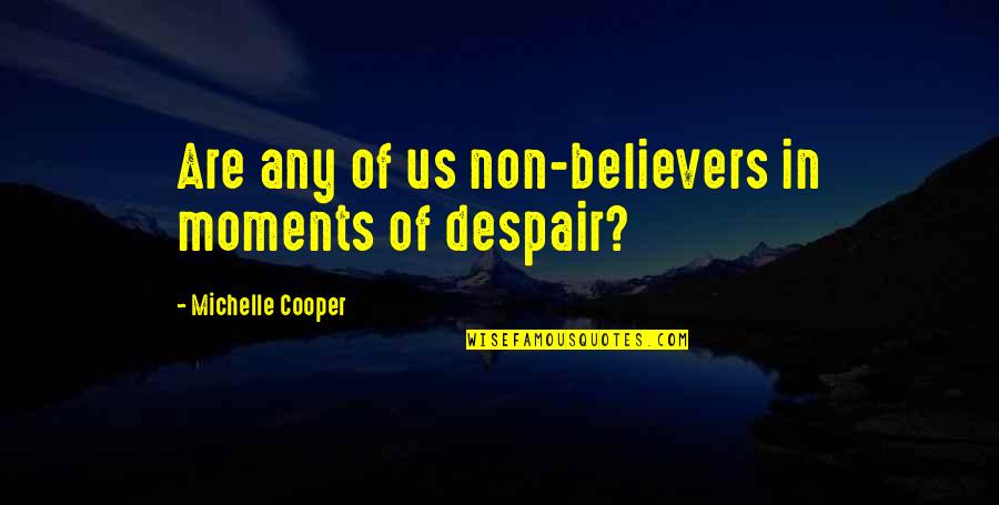 Nuncle Quotes By Michelle Cooper: Are any of us non-believers in moments of Nuncle Quotes By Michelle Cooper: Are any of us non-believers in moments of