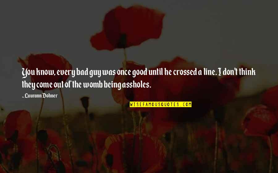 Nuncupatory Jack Quotes By Laurann Dohner: You know, every bad guy was once good Nuncupatory Jack Quotes By Laurann Dohner: You know, every bad guy was once good