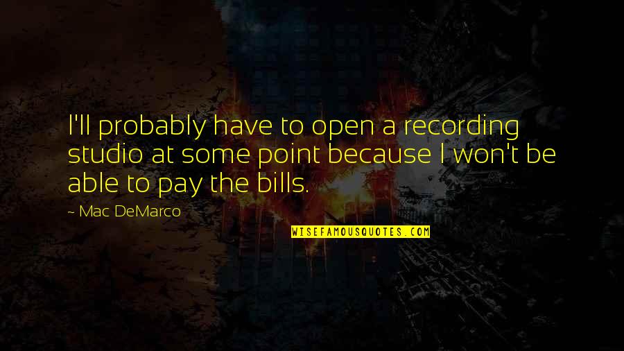 Nuncupatory Jack Quotes By Mac DeMarco: I'll probably have to open a recording studio Nuncupatory Jack Quotes By Mac DeMarco: I'll probably have to open a recording studio