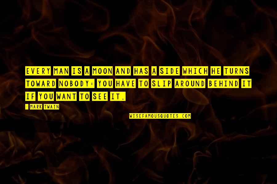 Nunenune Quotes By Mark Twain: Every man is a moon and has a