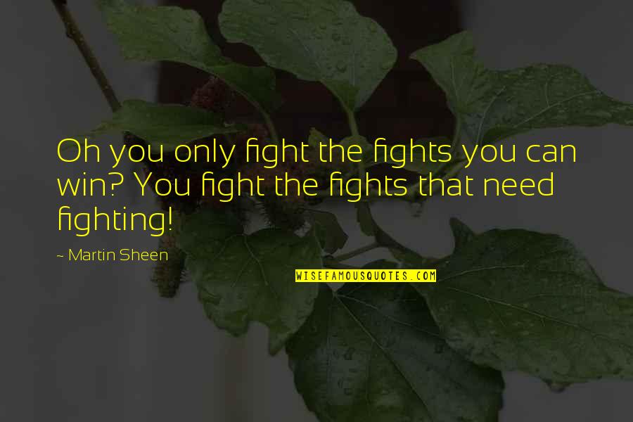 Nung Bata Ako Quotes By Martin Sheen: Oh you only fight the fights you can