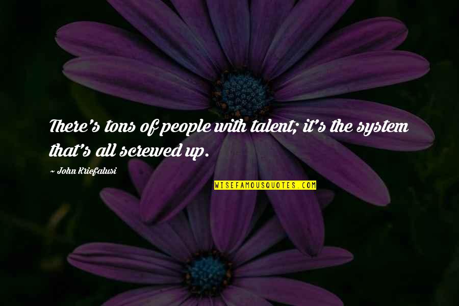 Nungambakkam Pin Quotes By John Kricfalusi: There's tons of people with talent; it's the
