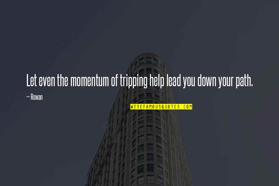 Nunggu Bedug Quotes By Rowan: Let even the momentum of tripping help lead