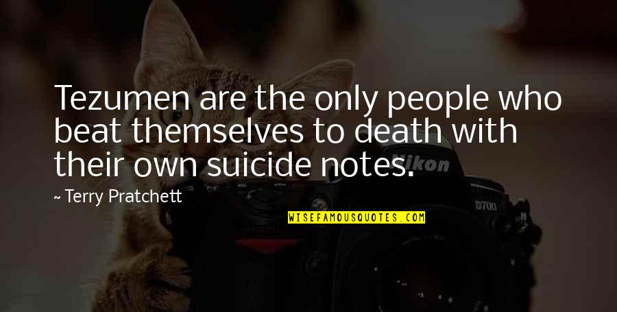 Nunggu Di Quotes By Terry Pratchett: Tezumen are the only people who beat themselves Nunggu Di Quotes By Terry Pratchett: Tezumen are the only people who beat themselves