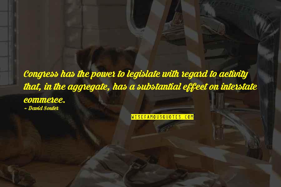 Nunggu Dudane Quotes By David Souter: Congress has the power to legislate with regard
