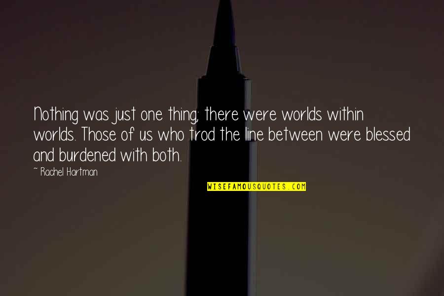 Nunggu Dudane Quotes By Rachel Hartman: Nothing was just one thing; there were worlds Nunggu Dudane Quotes By Rachel Hartman: Nothing was just one thing; there were worlds