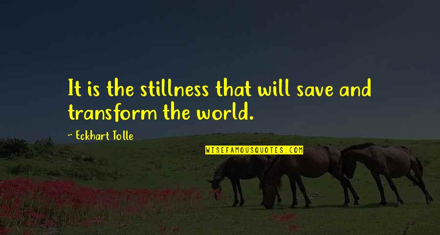 Nungnew Quotes By Eckhart Tolle: It is the stillness that will save and