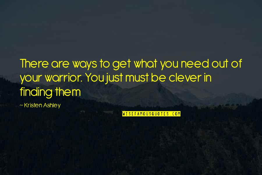 Nungnew Quotes By Kristen Ashley: There are ways to get what you need