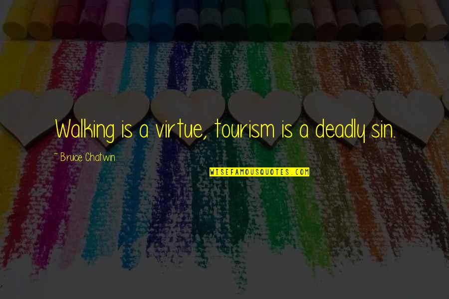 Nunie Meme Quotes By Bruce Chatwin: Walking is a virtue, tourism is a deadly