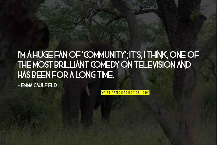 Nunie Meme Quotes By Emma Caulfield: I'm a huge fan of 'Community'; it's, I