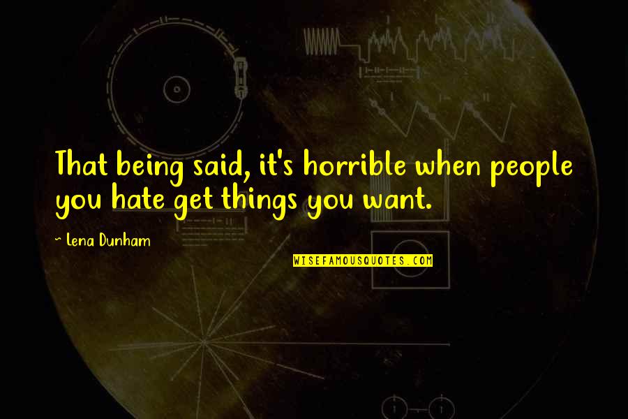 Nunie Rubio Quotes By Lena Dunham: That being said, it's horrible when people you