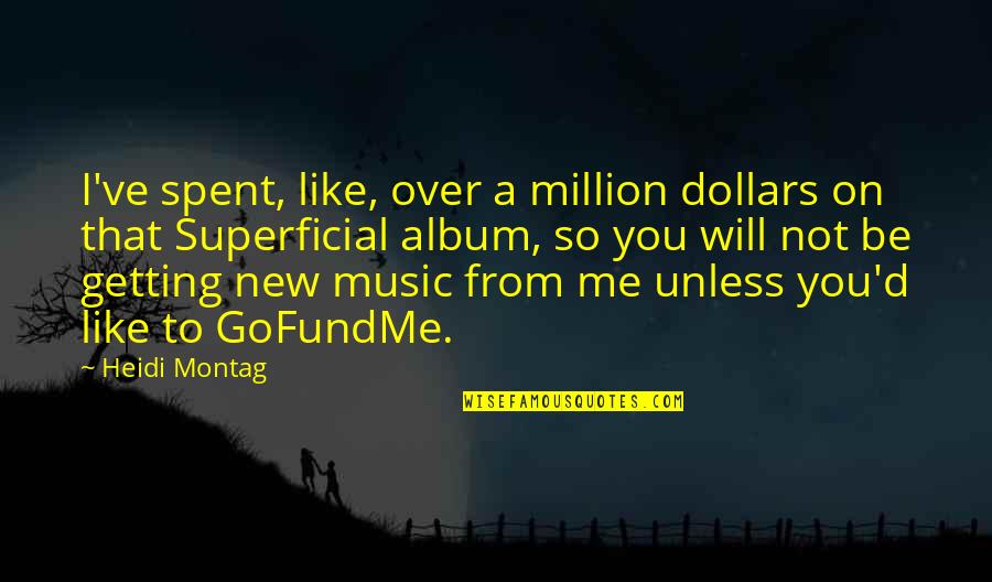 Nunies Quotes By Heidi Montag: I've spent, like, over a million dollars on Nunies Quotes By Heidi Montag: I've spent, like, over a million dollars on
