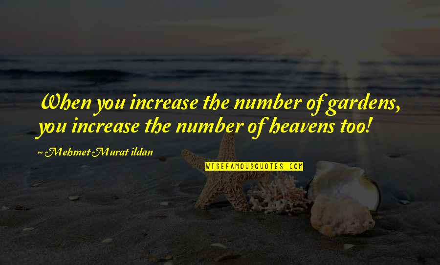 Nunmehr Duden Quotes By Mehmet Murat Ildan: When you increase the number of gardens, you