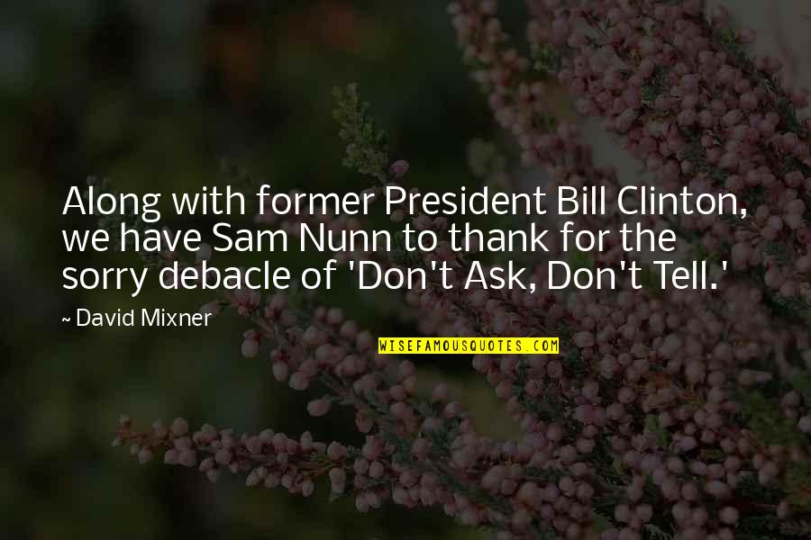 Nunn Quotes By David Mixner: Along with former President Bill Clinton, we have