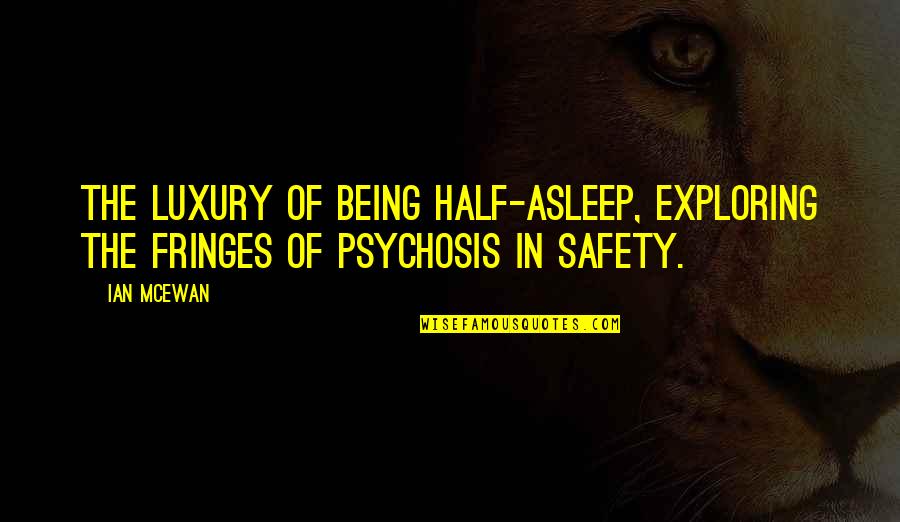 Nunnally Freeman Quotes By Ian McEwan: The luxury of being half-asleep, exploring the fringes
