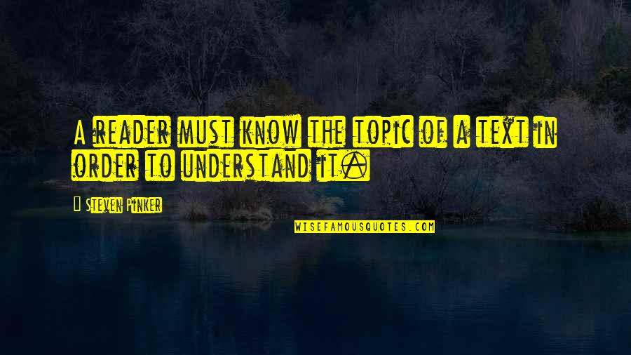 Nunnikhoven Mold Quotes By Steven Pinker: A reader must know the topic of a
