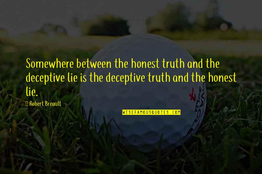 Nunnington Cottages Quotes By Robert Breault: Somewhere between the honest truth and the deceptive