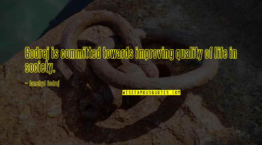 Nunno Bag Quotes By Jamshyd Godrej: Godrej is committed towards improving quality of life Nunno Bag Quotes By Jamshyd Godrej: Godrej is committed towards improving quality of life