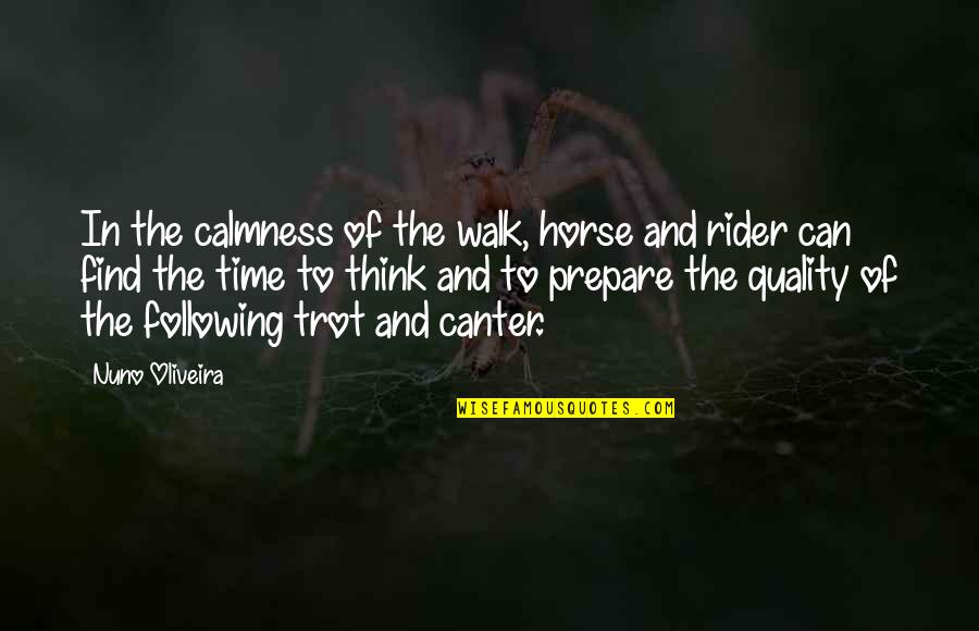 Nuno Quotes By Nuno Oliveira: In the calmness of the walk, horse and