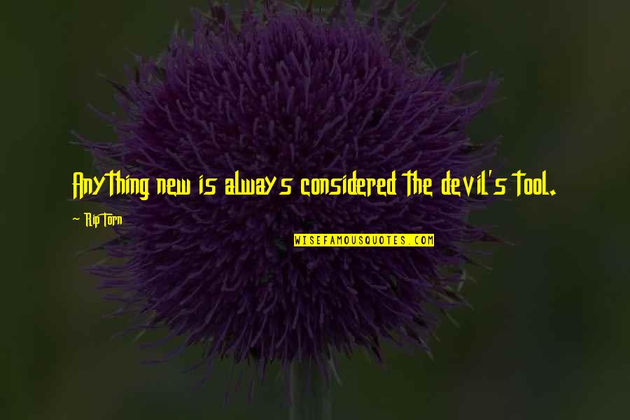 Nunoo Helen Quotes By Rip Torn: Anything new is always considered the devil's tool.