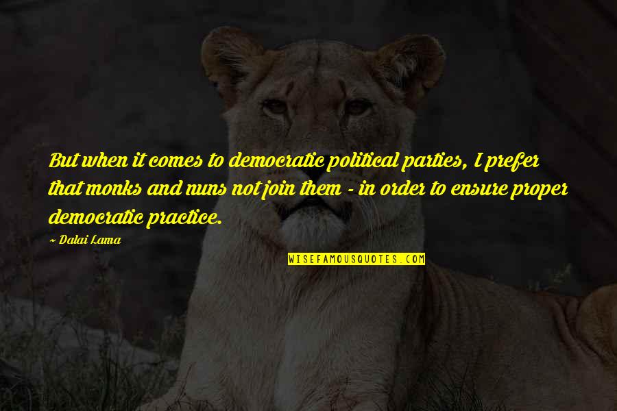 Nuns 3 Quotes By Dalai Lama: But when it comes to democratic political parties, Nuns 3 Quotes By Dalai Lama: But when it comes to democratic political parties,