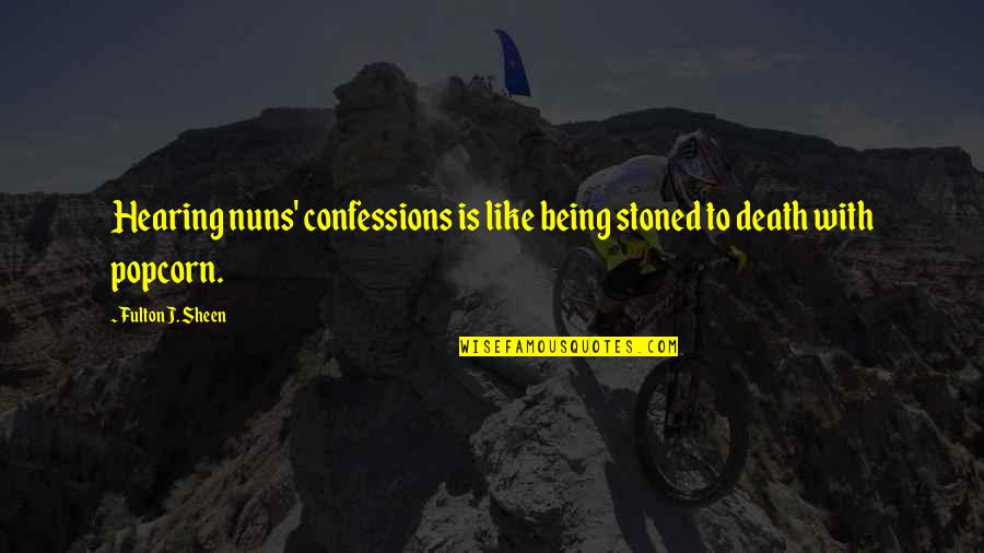Nuns 3 Quotes By Fulton J. Sheen: Hearing nuns' confessions is like being stoned to Nuns 3 Quotes By Fulton J. Sheen: Hearing nuns' confessions is like being stoned to