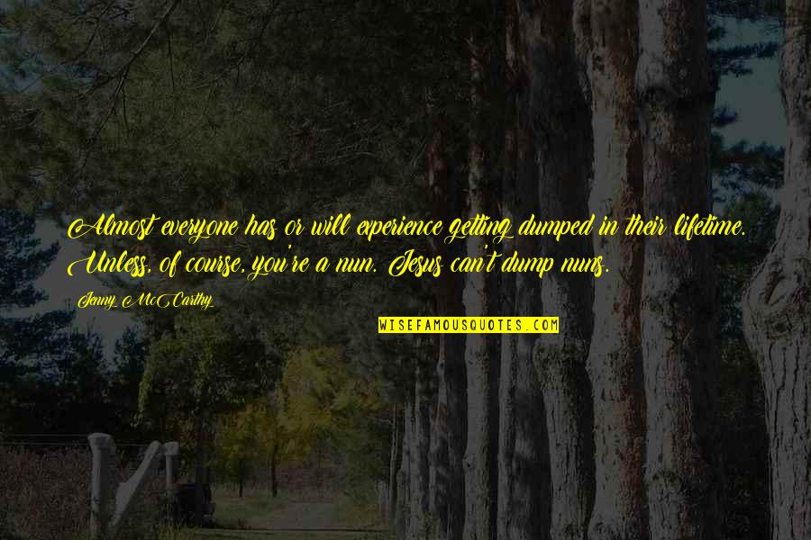 Nuns 3 Quotes By Jenny McCarthy: Almost everyone has or will experience getting dumped Nuns 3 Quotes By Jenny McCarthy: Almost everyone has or will experience getting dumped