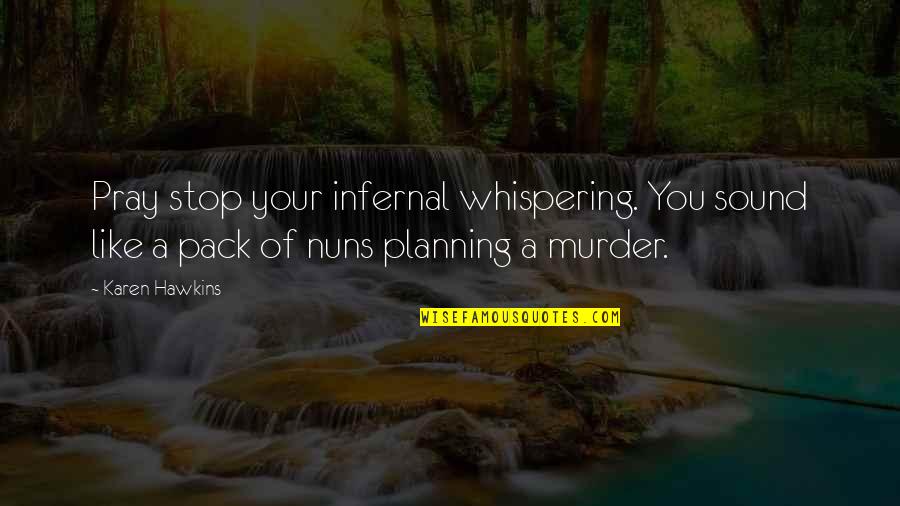 Nuns 3 Quotes By Karen Hawkins: Pray stop your infernal whispering. You sound like Nuns 3 Quotes By Karen Hawkins: Pray stop your infernal whispering. You sound like