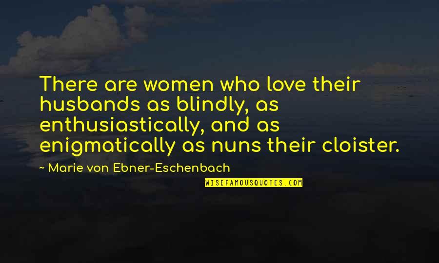 Nuns 3 Quotes By Marie Von Ebner-Eschenbach: There are women who love their husbands as Nuns 3 Quotes By Marie Von Ebner-Eschenbach: There are women who love their husbands as