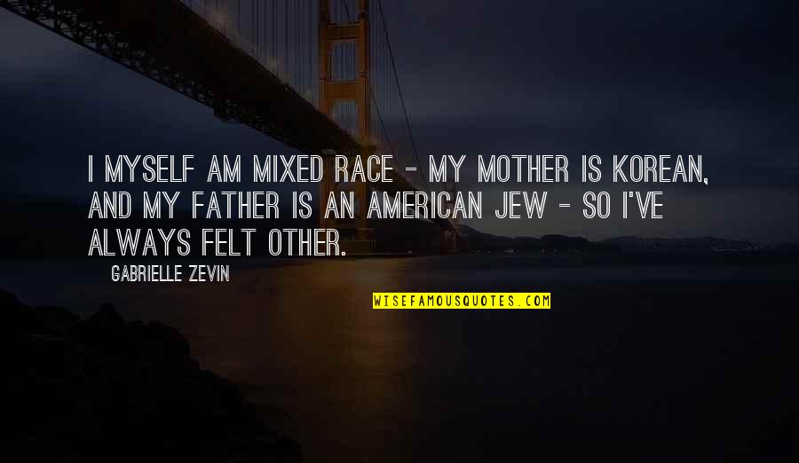 Nunta In Cer Quotes By Gabrielle Zevin: I myself am mixed race - my mother
