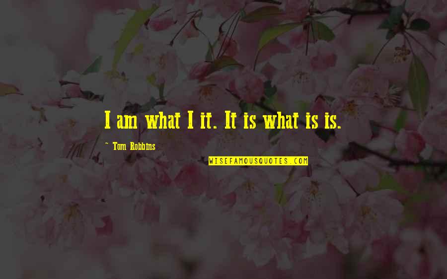 Nunta Quotes By Tom Robbins: I am what I it. It is what