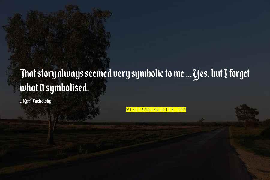 Nunu Jungle Quotes By Kurt Tucholsky: That story always seemed very symbolic to me Nunu Jungle Quotes By Kurt Tucholsky: That story always seemed very symbolic to me
