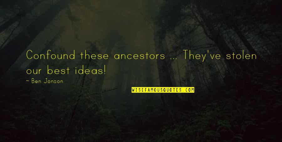 Nunua Investment Quotes By Ben Jonson: Confound these ancestors ... They've stolen our best