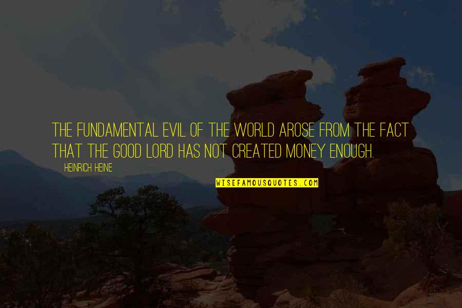 Nunua Investment Quotes By Heinrich Heine: The fundamental evil of the world arose from Nunua Investment Quotes By Heinrich Heine: The fundamental evil of the world arose from
