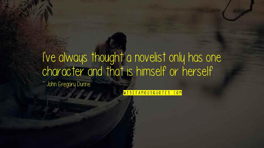 Nunuk Ragang Quotes By John Gregory Dunne: I've always thought a novelist only has one
