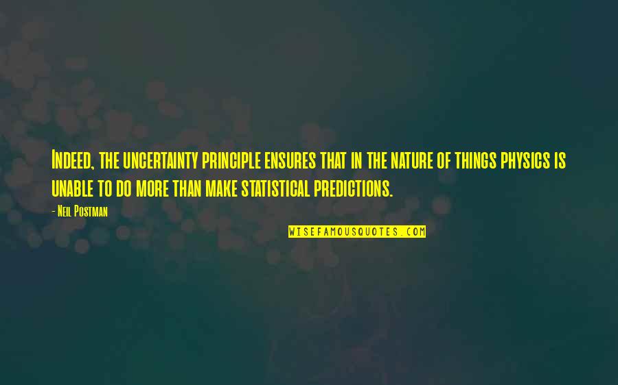 Nunung Nurmalasari Quotes By Neil Postman: Indeed, the uncertainty principle ensures that in the