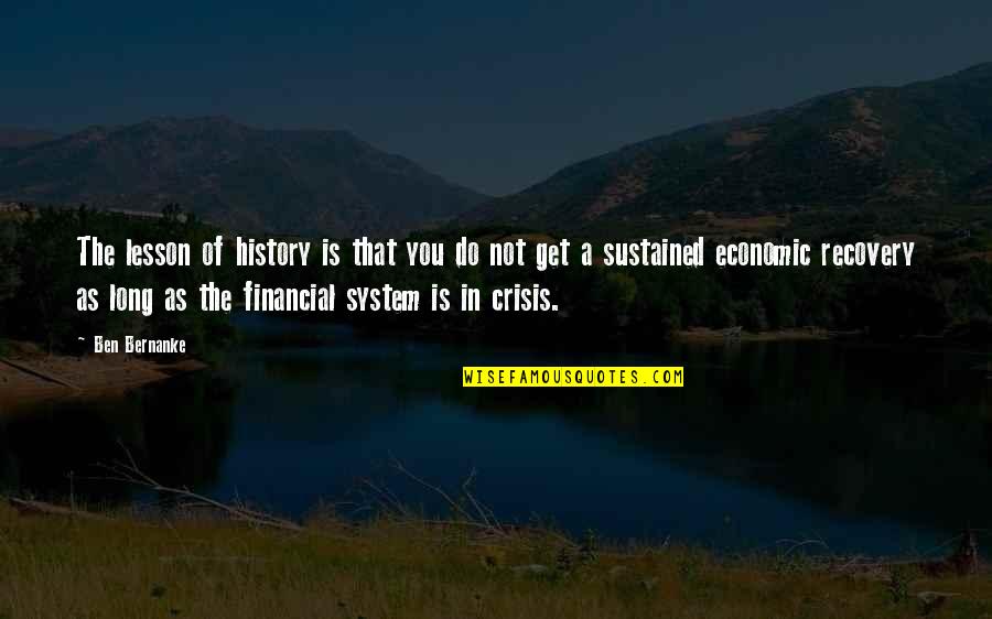 Nunzia Pennino Quotes By Ben Bernanke: The lesson of history is that you do Nunzia Pennino Quotes By Ben Bernanke: The lesson of history is that you do