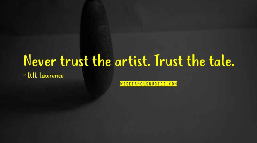 Nunzia Pennino Quotes By D.H. Lawrence: Never trust the artist. Trust the tale. Nunzia Pennino Quotes By D.H. Lawrence: Never trust the artist. Trust the tale.